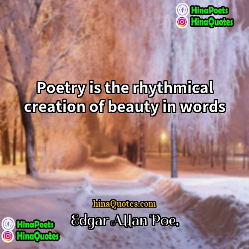 Edgar Allan Poe Quotes | Poetry is the rhythmical creation of beauty